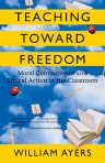 Teaching Toward Freedom by Bill Ayers